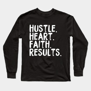 Hustle. Heart. Faith. Results Long Sleeve T-Shirt